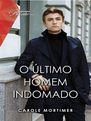 cover image of O último homem indomado (Harlequin Coleções Paixão): Romance com CEO